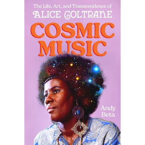 Cosmic Music: The Life, Art, and Transcendence of Alice Coltrane - Hardcover