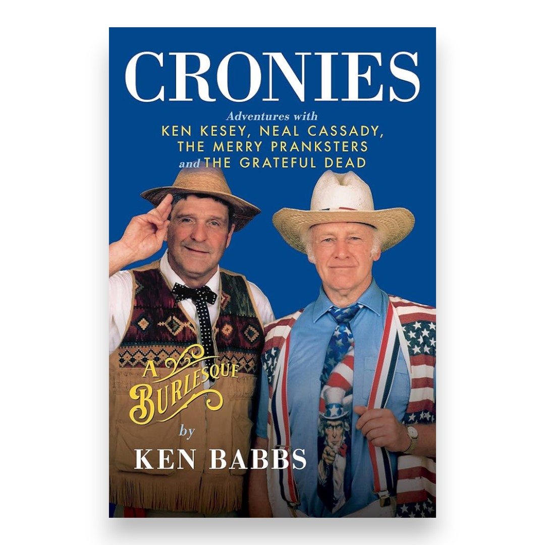 Cronies, A Burlesque: Adventures with Ken Kesey, Neal Cassady, the Merry Pranksters & the Grateful Dead Book (Signed by Ken Babbs)
