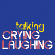 Crying Laughing – Talking (Digipak CD)