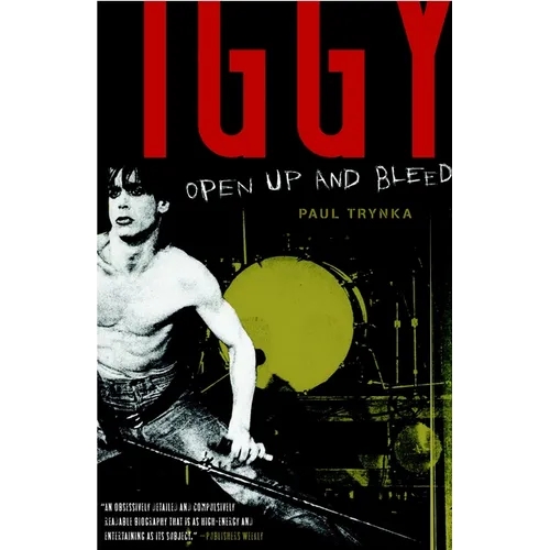 Iggy Pop: Open Up and Bleed: A Biography
