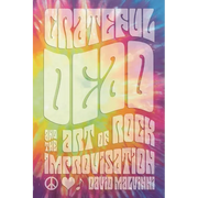 Grateful Dead and the Art of Rock Improvisation