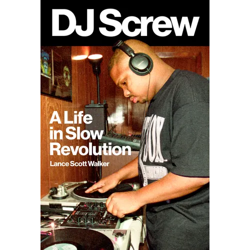 DJ Screw: A Life in Slow Revolution - Hardcover