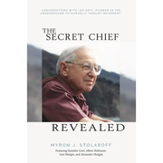 Secret Chief Revealed, Revised 2nd Edition: Conversations with Leo Zeff, Pioneer in the Underground Psychedelic Therapy Movement