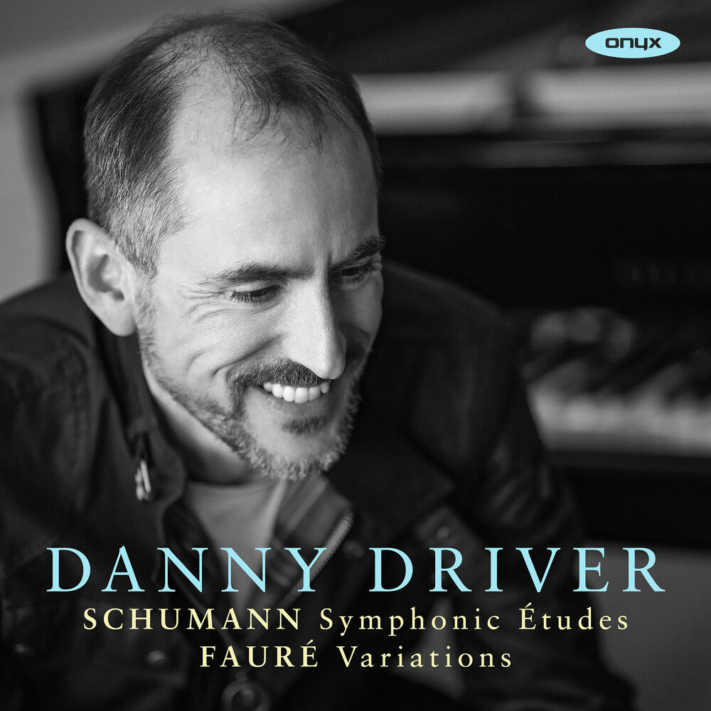 Danny Driver – Schumann: Symphonic Etudes Faure: Variations (CD)
