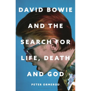 David Bowie and the Search for Life, Death and God: A Spiritual Meditation on His Music and Creativity - Hardcover