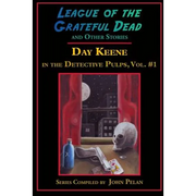 League of the Grateful Dead and Other Stories: Day Keene in the Detective Pulps Volume I
