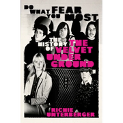 Do What You Fear Most: The History of the Velvet Underground - Hardcover