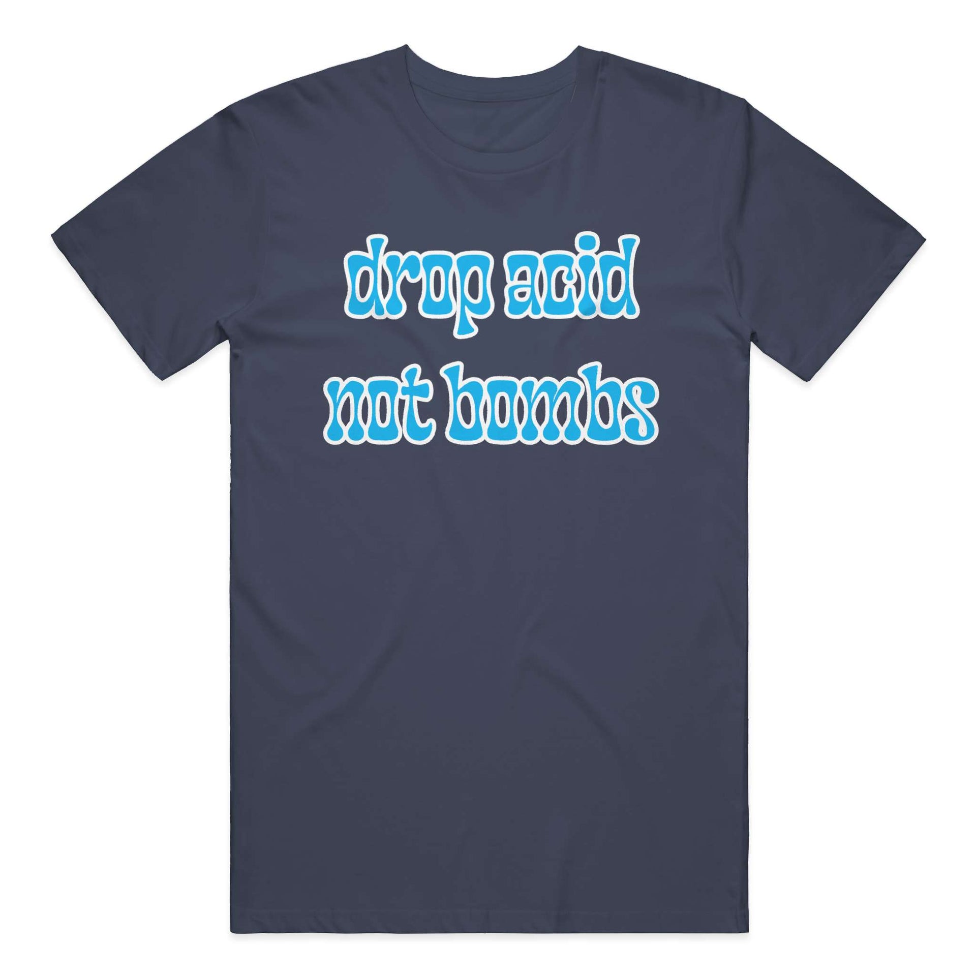 Drop Acid, Not Bombs T-Shirt