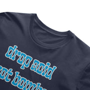 Drop Acid, Not Bombs T-Shirt