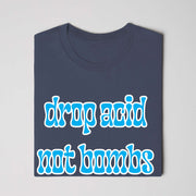 Drop Acid, Not Bombs T-Shirt