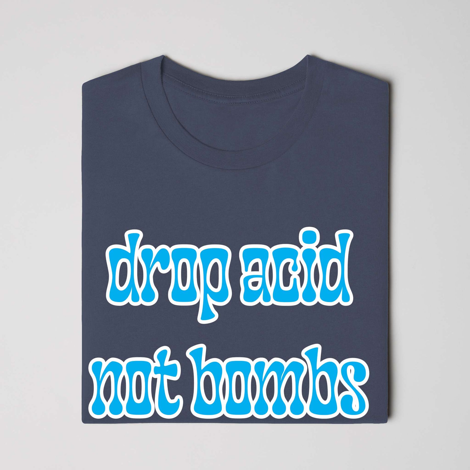 Drop Acid, Not Bombs T-Shirt