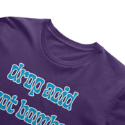 Drop Acid, Not Bombs T-Shirt