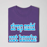 Drop Acid, Not Bombs T-Shirt
