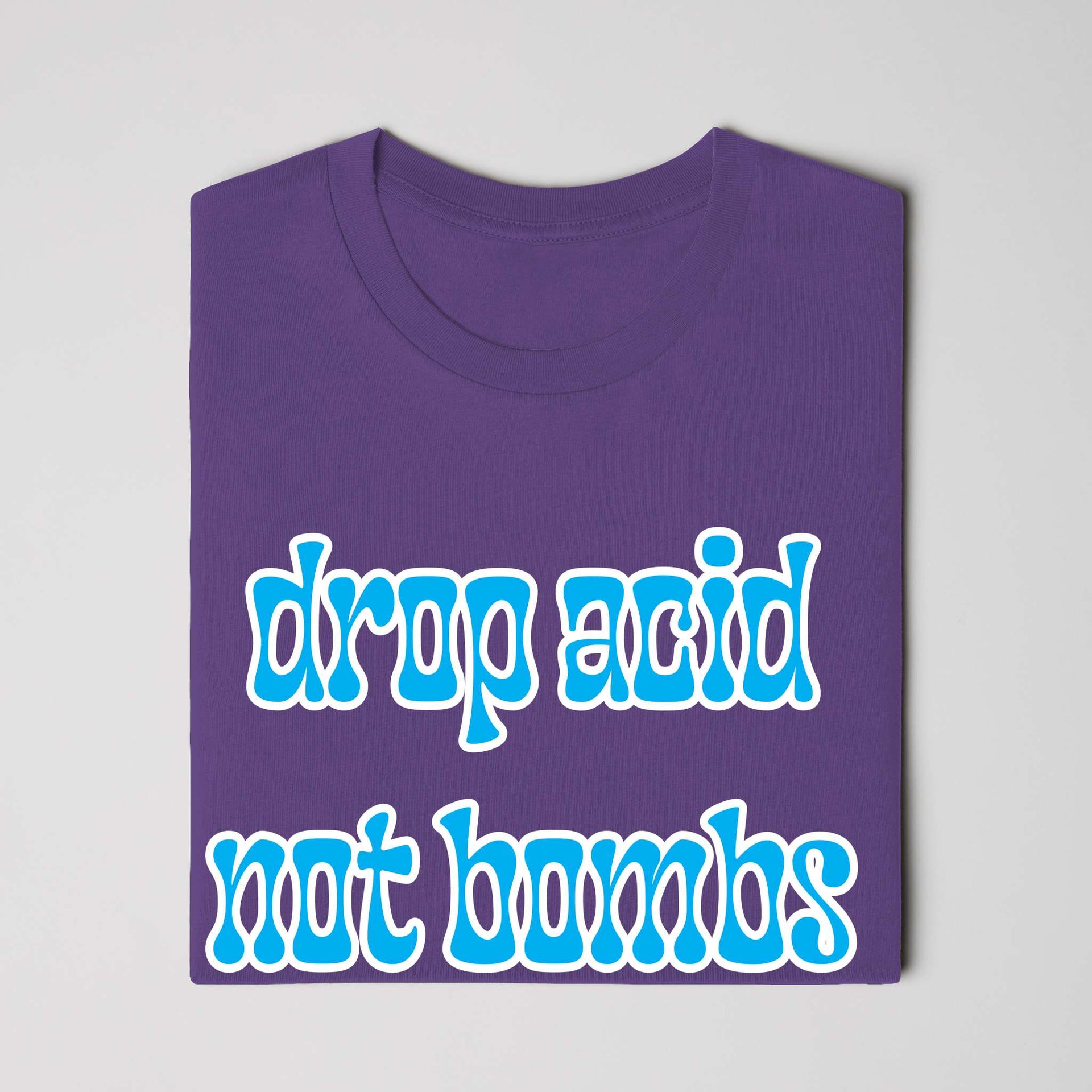 Drop Acid, Not Bombs T-Shirt