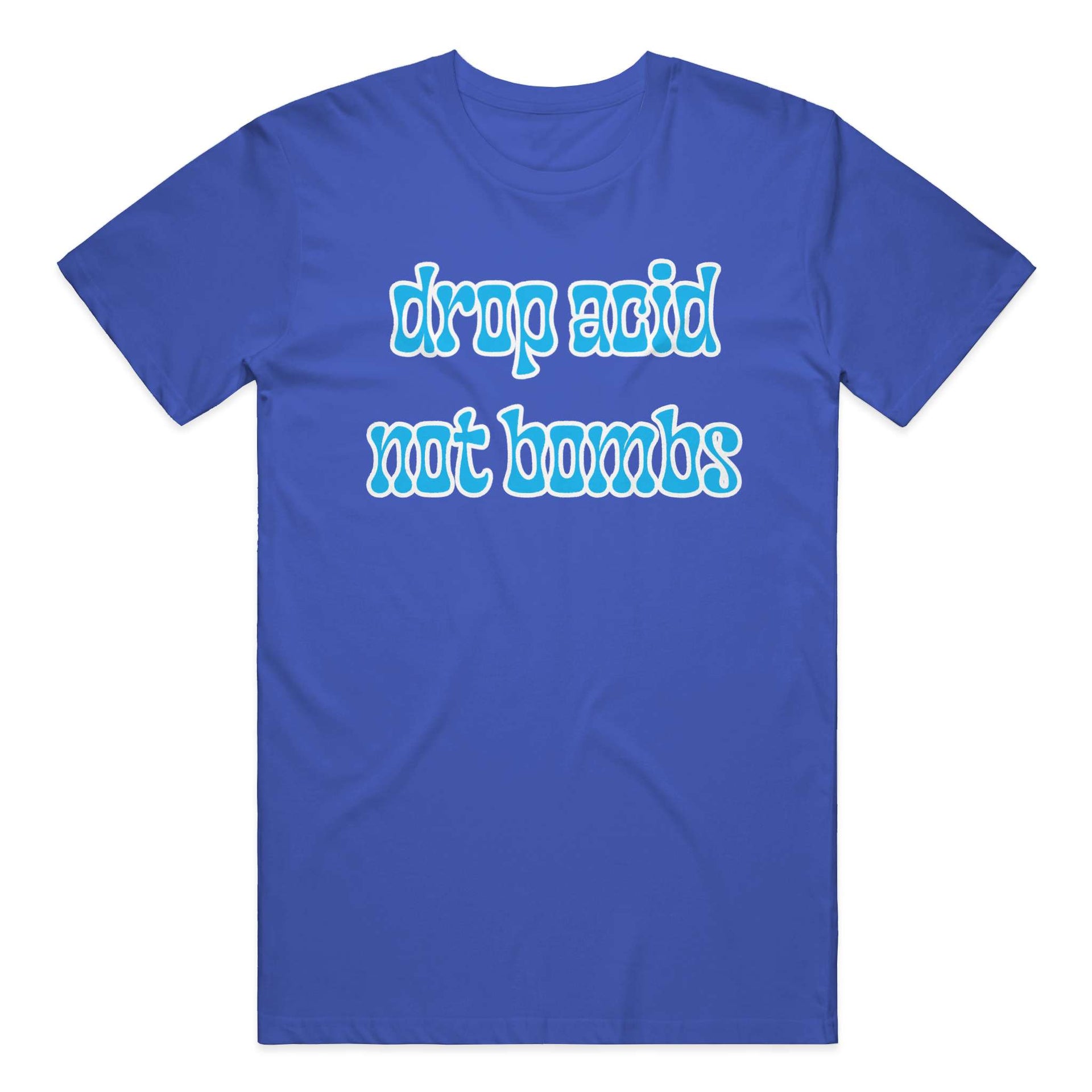Drop Acid, Not Bombs T-Shirt