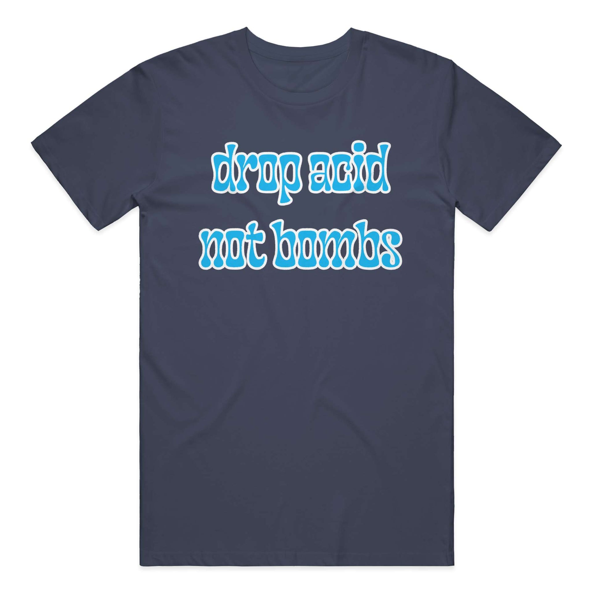 Drop Acid, Not Bombs T-Shirt