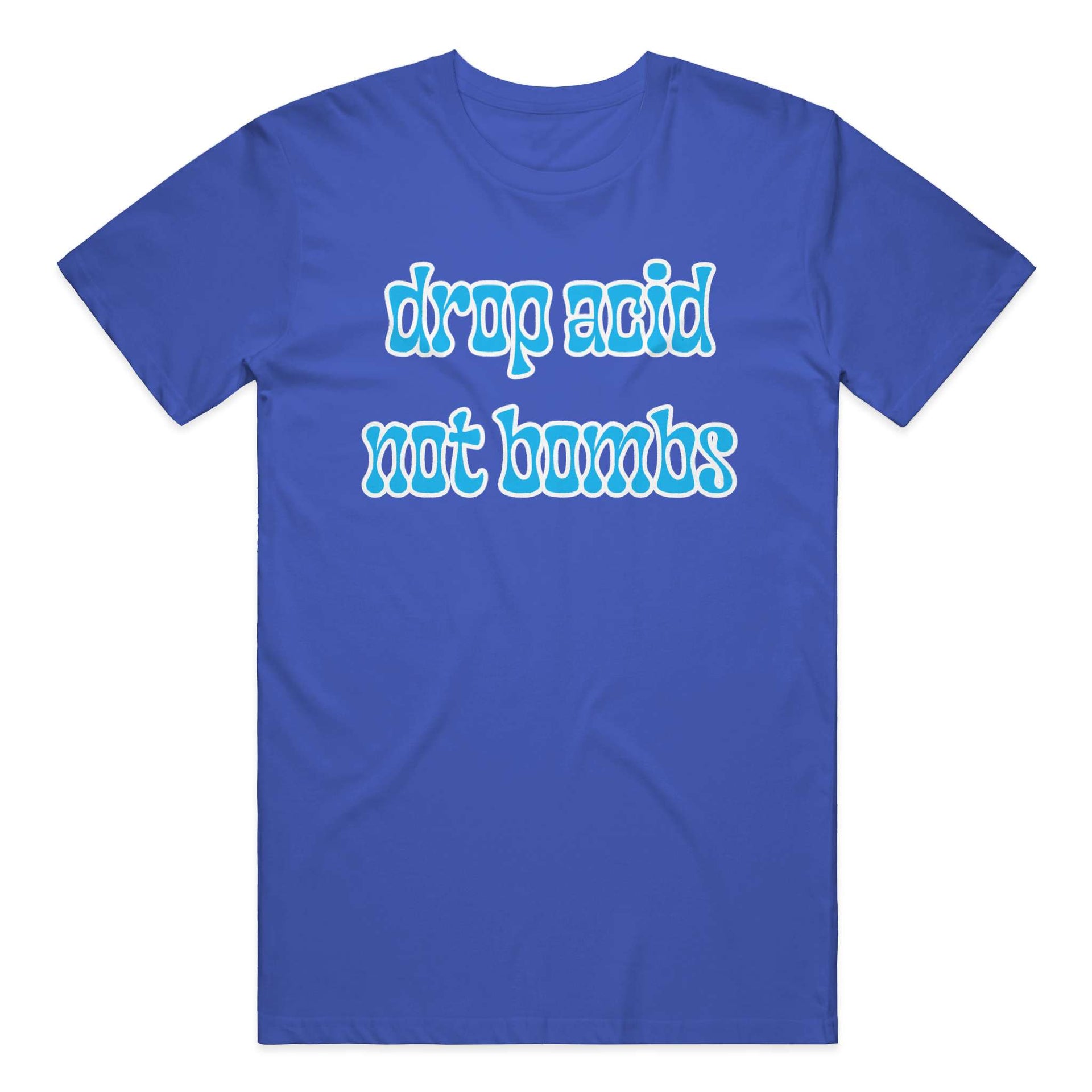 Drop Acid, Not Bombs T-Shirt