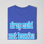 Drop Acid, Not Bombs T-Shirt