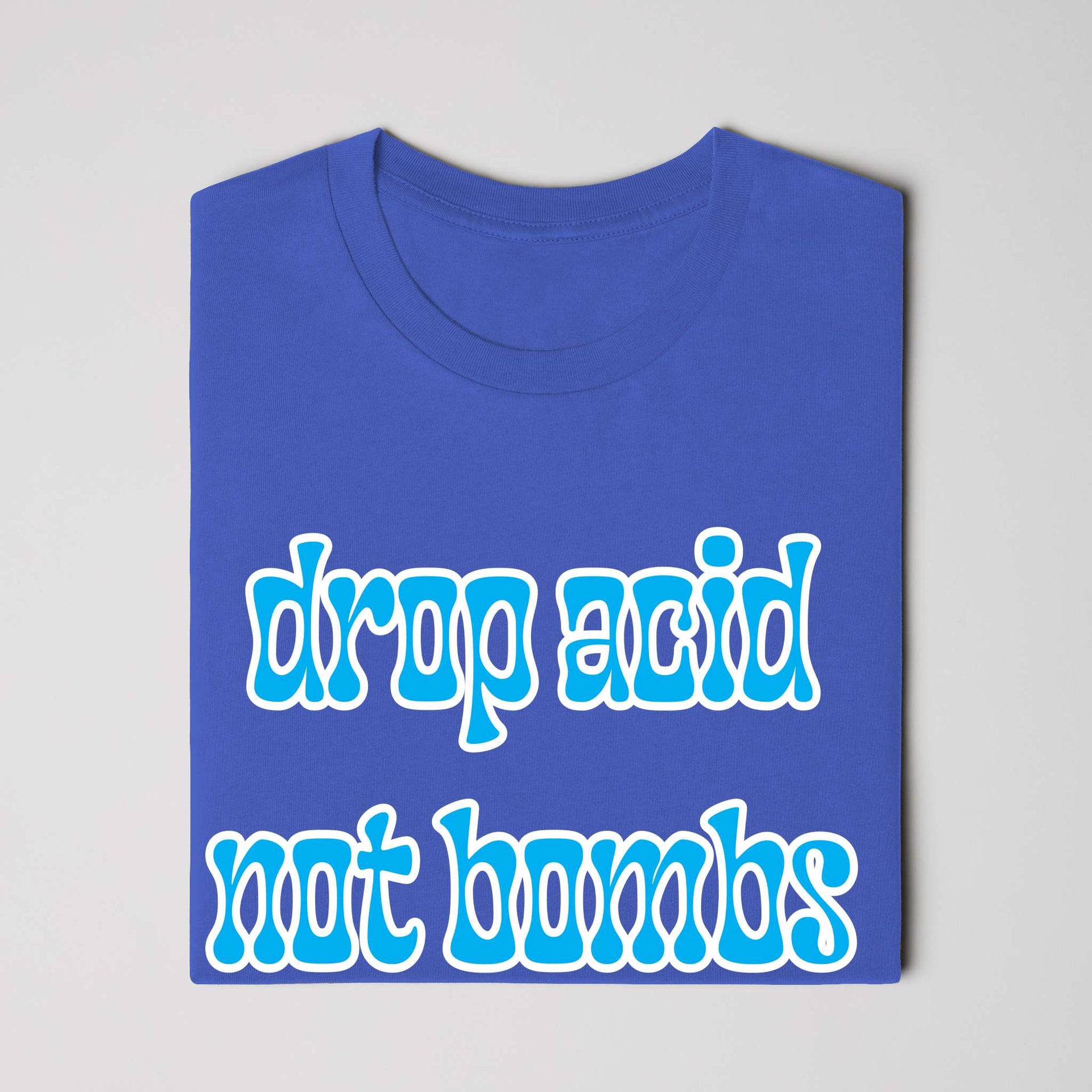 Drop Acid, Not Bombs T-Shirt