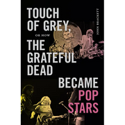 Touch of Grey, or How the Grateful Dead Became Pop Stars