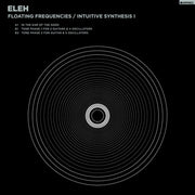 ELEH – Floating Frequencies/intuitive Synthesis 1 (LP Vinyl)
