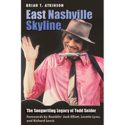 East Nashville Skyline: The Songwriting Legacy of Todd Snider - Hardcover