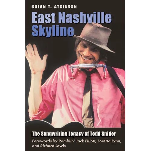 East Nashville Skyline: The Songwriting Legacy of Todd Snider - Hardcover