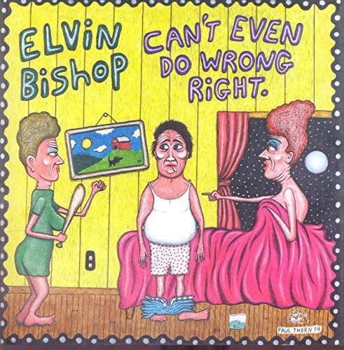 Elvin Bishop – Can't Even Do Wrong Right (CD)