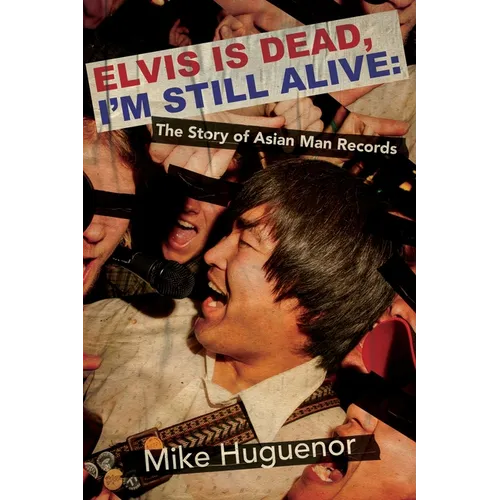 Elvis Is Dead, I'm Still Alive: The Story of Asian Man Records - Paperback