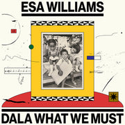 Esa Williams – Dala What We Must (LP Vinyl)
