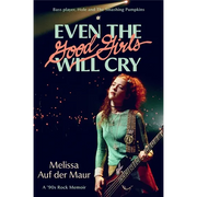 Even the Good Girls Will Cry: A '90s Rock Memoir - Hardcover