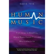 Human Music: From Arias to Metallica, Where Music Comes from and Why It Affects Us