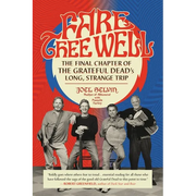 Fare Thee Well: The Final Chapter of the Grateful Dead's Long, Strange Trip - Paperback