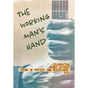 The Working Man's Hand: Celebrating Woody Guthrie - Poems of Protest and Resistance - 2023: Celebrating Woody Guthrie - Poems of Protest and Resistanc