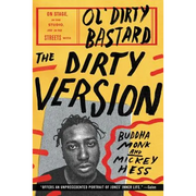 The Dirty Version: On Stage, in the Studio, and in the Streets with Ol' Dirty Bastard