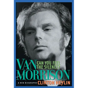 Can You Feel the Silence?: Van Morrison: A New Biography