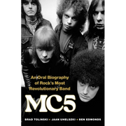 Mc5: An Oral Biography of Rock's Most Revolutionary Band