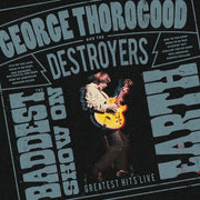George Thorogood And The Destroyers – The Baddest Show On Earth: Greatest Hits Live (CD)