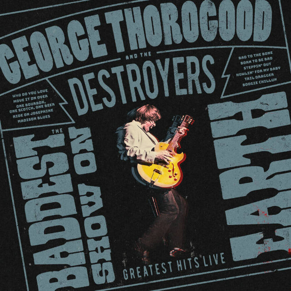 George Thorogood And The Destroyers – The Baddest Show On Earth: Greatest Hits Live (LP Vinyl)