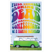 Growing Up Dead: The Hallucinated Confessions of a Teenage Deadhead - Paperback