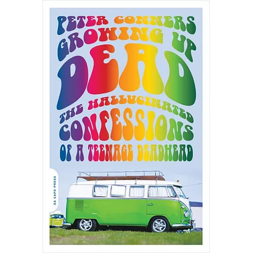 Growing Up Dead: The Hallucinated Confessions of a Teenage Deadhead - Paperback