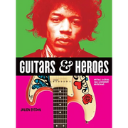 Guitars and Heroes: Mythic Guitars and Legendary Musicians - Paperback