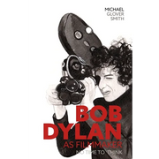 Bob Dylan as Filmmaker: No Time to Think