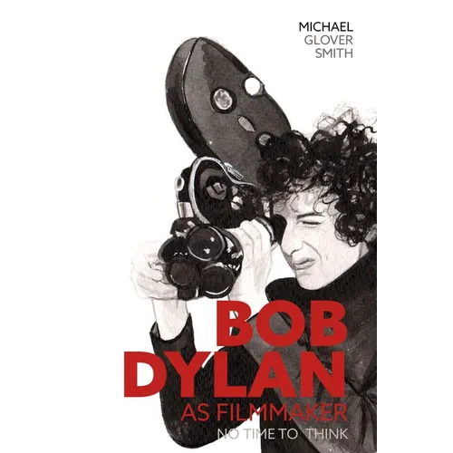 Bob Dylan as Filmmaker: No Time to Think