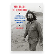 Here Beside the Rising Tide: Jerry Garcia, the Grateful Dead, and an American Awakening (Hardcover)