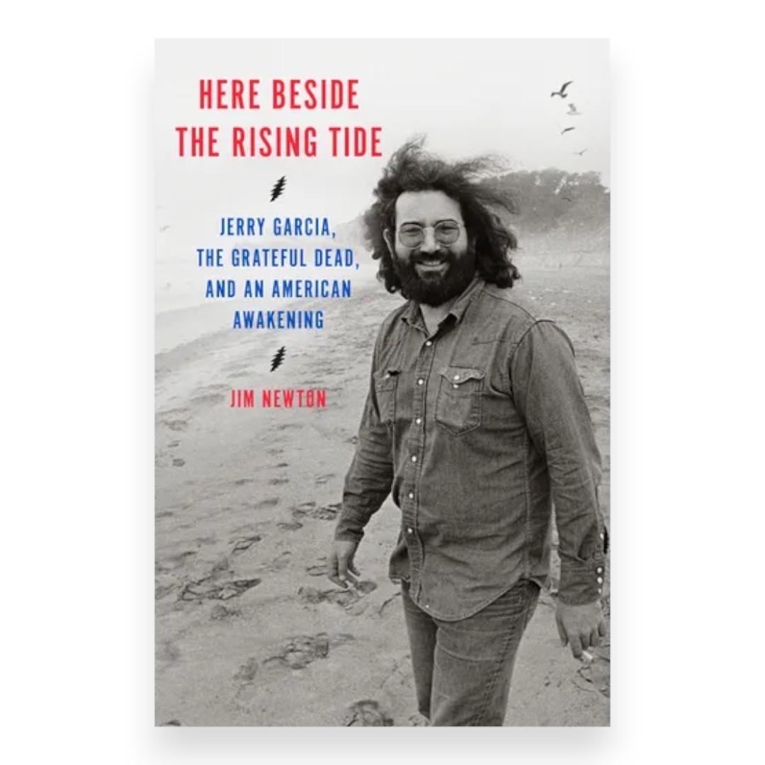 Here Beside the Rising Tide: Jerry Garcia, the Grateful Dead, and an American Awakening (Hardcover)