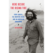Here Beside the Rising Tide: Jerry Garcia, the Grateful Dead, and an American Awakening - Hardcover