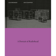 How to Disappear: A Photographic Portrait of Radiohead - Hardcover