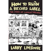 How to Ru(i)N a Record Label: The Story of Lookout Records - Paperback