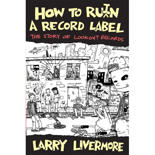 How to Ru(i)N a Record Label: The Story of Lookout Records - Paperback